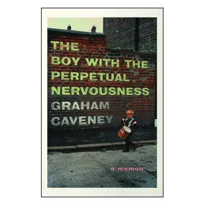 "The Boy with the Perpetual Nervousness: A Memoir" - "" ("Caveney Graham")