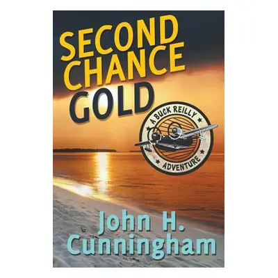 "Second Chance Gold (Buck Reilly Adventure Series Book 4)" - "" ("Cunningham John H.")