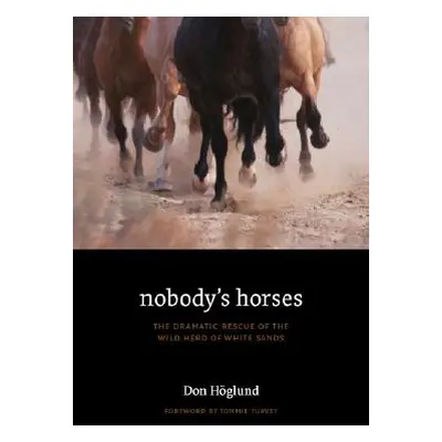 "Nobody's Horses: The Dramatic Rescue of the Wild Herd of White Sands" - "" ("Hglund Don")