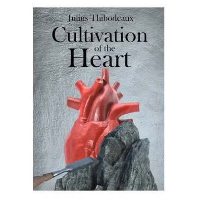 "Cultivation of the Heart" - "" ("Thibodeaux Julius")