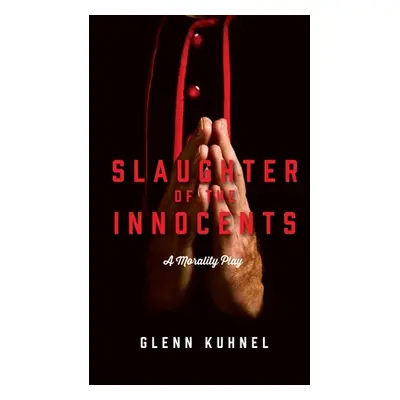 "Slaughter of the Innocents: A Morality Play" - "" ("Kuhnel Glenn")