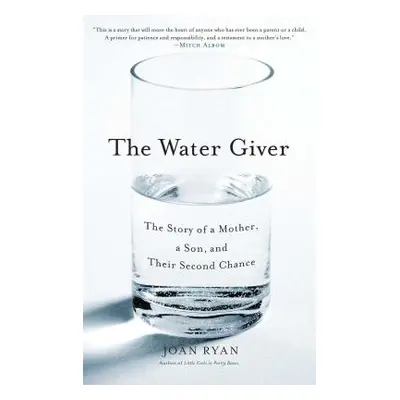 "The Water Giver: The Story of a Mother, a Son, and Their Second Chance" - "" ("Ryan Joan")