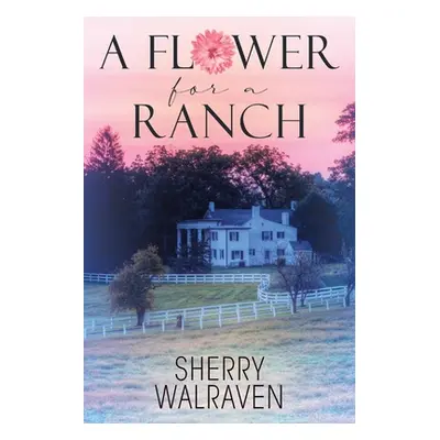 "A Flower for a Ranch" - "" ("Walraven Sherry")