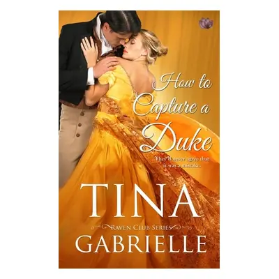 "How to Capture a Duke" - "" ("Gabrielle Tina")