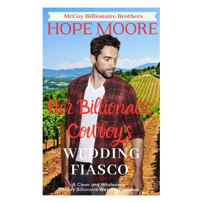 "Her Billionaire Cowboy's Fake Wedding Fiasco" - "" ("Moore Hope")