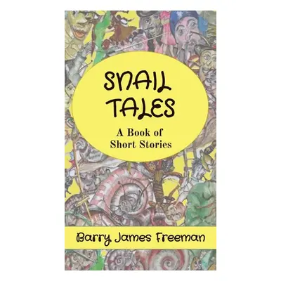 "Snail Tales: A Book of Short Stories" - "" ("Freeman Barry James")