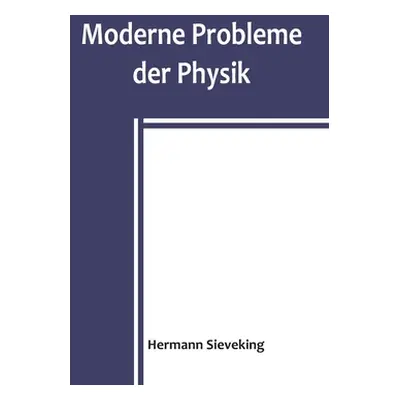 "Moderne Probleme der Physik" - "" ("Sieveking Hermann")