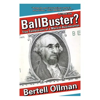 "Ballbuster?: True Confessions of a Marxist Businessman" - "" ("Ollman Bertell")