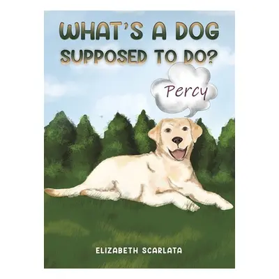 "What's a Dog Supposed to Do?" - "" ("Scarlata Elizabeth")