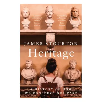 "Heritage" - "A History of How We Conserve Our Past" ("Stourton James")