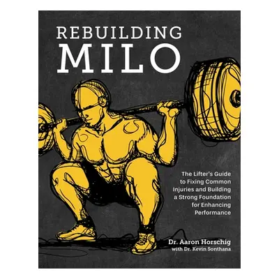 "Rebuilding Milo: The Lifter's Guide to Fixing Common Injuries and Building a Strong Foundation 