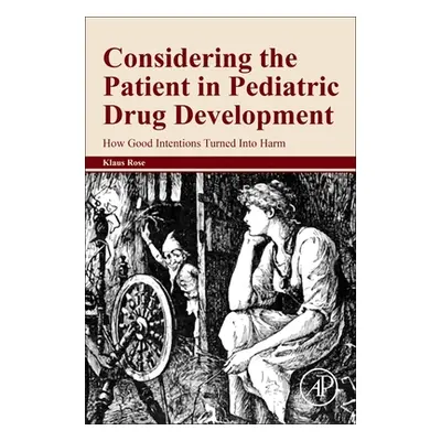 "Considering the Patient in Pediatric Drug Development: How Good Intentions Turned Into Harm" - 