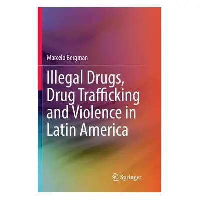 "Illegal Drugs, Drug Trafficking and Violence in Latin America" - "" ("Bergman Marcelo")