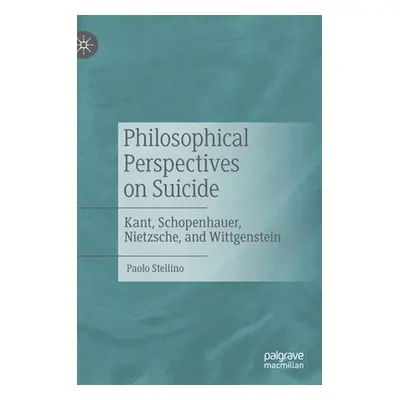 "Philosophical Perspectives on Suicide: Kant, Schopenhauer, Nietzsche, and Wittgenstein" - "" ("