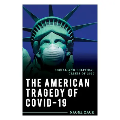 "The American Tragedy of Covid-19: Social and Political Crises of 2020" - "" ("Zack Naomi")