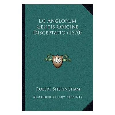 "De Anglorum Gentis Origine Disceptatio (1670)" - "" ("Sheringham Robert")