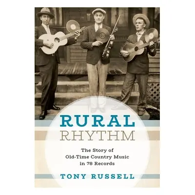 "Rural Rhythm: The Story of Old-Time Country Music in 78 Records" - "" ("Russell Tony")