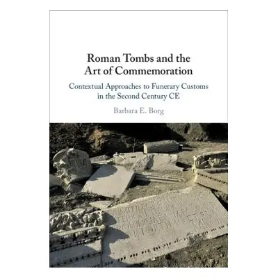 "Roman Tombs and the Art of Commemoration" - "" ("Borg Barbara E.")