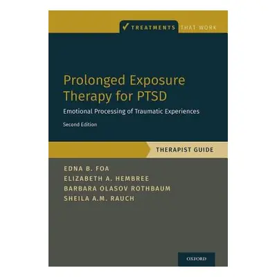 "Prolonged Exposure Therapy for Ptsd: Emotional Processing of Traumatic Experiences - Therapist 