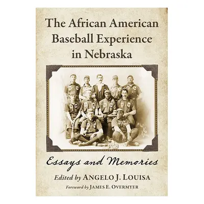 "The African American Baseball Experience in Nebraska: Essays and Memories" - "" ("Louisa Angelo