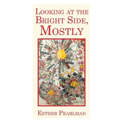 "Looking at the Bright Side, Mostly" - "" ("Pearlman Esther")