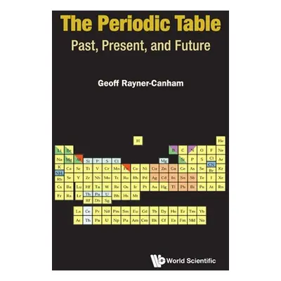 "Periodic Table, The: Past, Present, and Future" - "" ("Rayner-Canham Geoffrey")