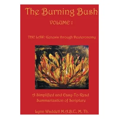 "The Burning Bush Volume 1 the Law: Genesis Through Deuteronomy: A Simplified and Easy-To-Read S