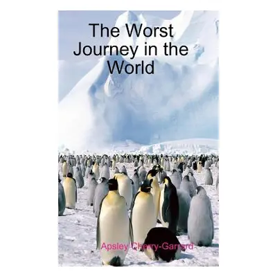 "The Worst Journey in the World" - "" ("Cherry-Garrard Apsley")