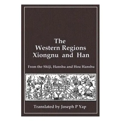 "The Western Regions, Xiongnu and Han: From the Shiji, Hanshu and Hou Hanshu" - "" ("Yap Joseph 