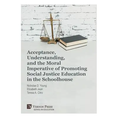 "Acceptance, Understanding, and the Moral Imperative of Promoting Social Justice Education in th