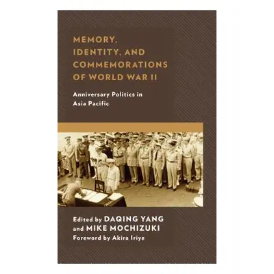 "Memory, Identity, and Commemorations of World War II: Anniversary Politics in Asia Pacific" - "