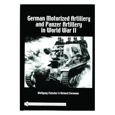 "German Motorized Artillery and Panzer Artillery in World War II" - "" ("Fleischer Wolfgang")