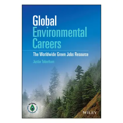 "Global Environmental Careers: The Worldwide Green Jobs Resource" - "" ("Taberham Justin")