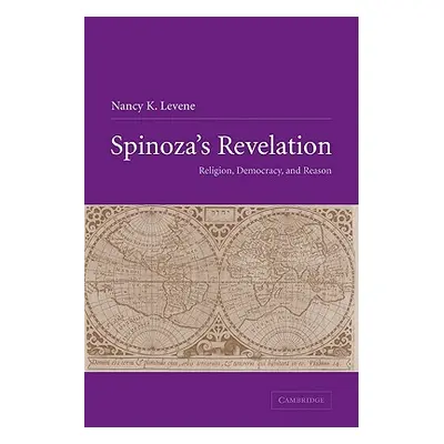 "Spinoza's Revelation: Religion, Democracy, and Reason" - "" ("Levene Nancy K.")