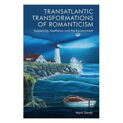 "Transatlantic Transformations of Romanticism: Aesthetics, Subjectivity and the Environment" - "