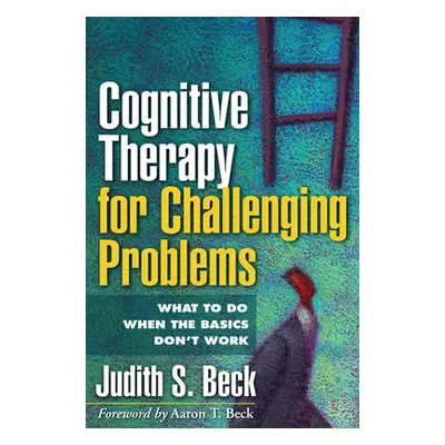 "Cognitive Therapy for Challenging Problems: What to Do When the Basics Don't Work" - "" ("Beck 