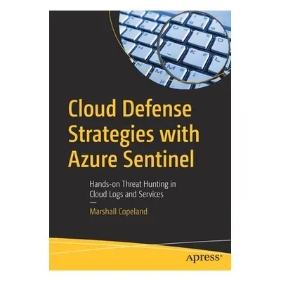 "Cloud Defense Strategies with Azure Sentinel: Hands-On Threat Hunting in Cloud Logs and Service