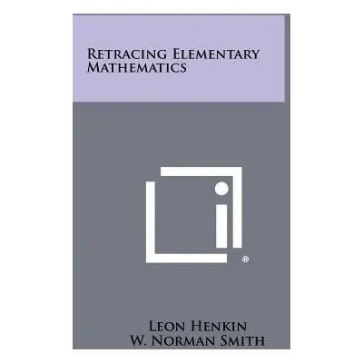 "Retracing Elementary Mathematics" - "" ("Henkin Leon")