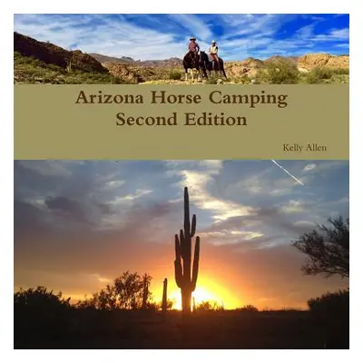 "Arizona Horse Camping Edition 2" - "" ("Allen Kelly")