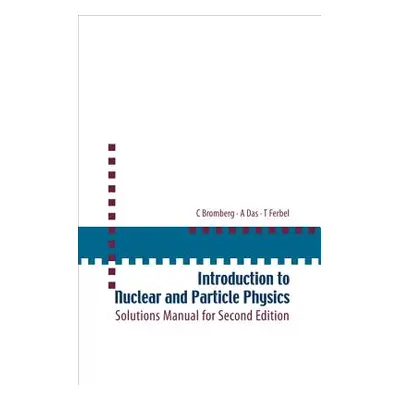 "Introduction to Nuclear and Particle Physics: Solutions Manual for Second Edition of Text by Da