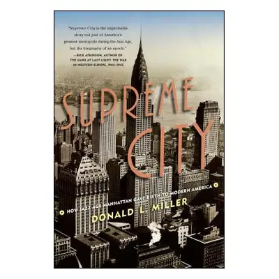 "Supreme City: How Jazz Age Manhattan Gave Birth to Modern America" - "" ("Miller Donald L.")