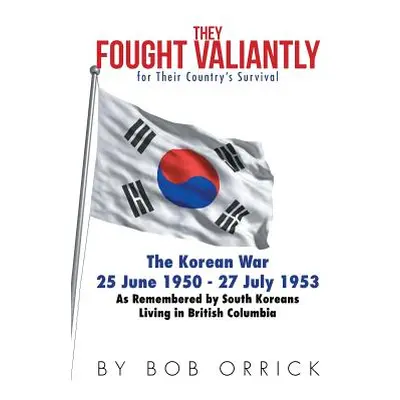 "They Fought Valiantly for Their Country's Survival: The Korean War 25 June 1950 - 27 July 1953 