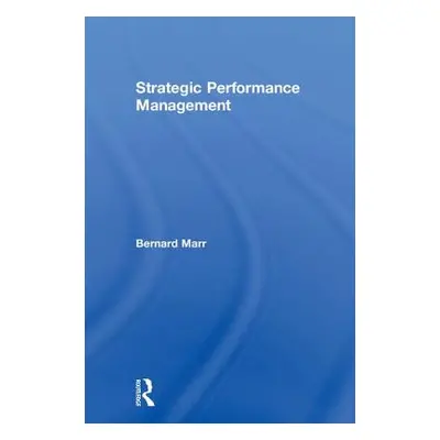 "Strategic Performance Management" - "" ("Marr Bernard")