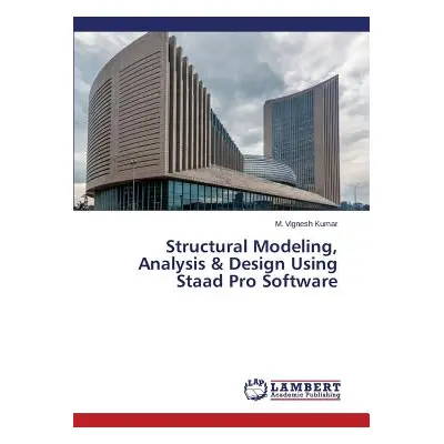 "Structural Modeling, Analysis & Design Using Staad Pro Software" - "" ("Vignesh Kumar M.")