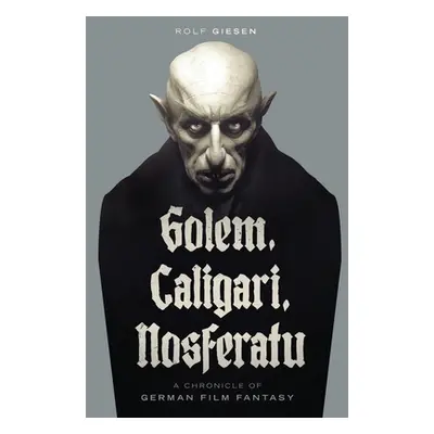 "Golem, Caligari, Nosferatu - A Chronicle of German Film Fantasy" - "" ("Giesen Rolf")