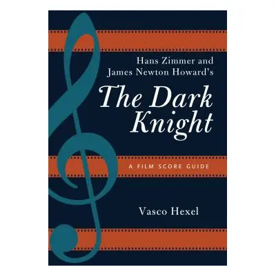 "Hans Zimmer and James Newton Howard's The Dark Knight: A Film Score Guide" - "" ("Hexel Vasco")