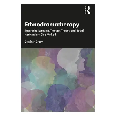 "Ethnodramatherapy: Integrating Research, Therapy, Theatre and Social Activism into One Method" 