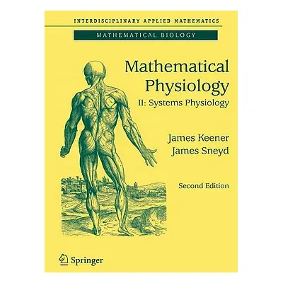 "Mathematical Physiology II: Systems Physiology" - "" ("Keener James")