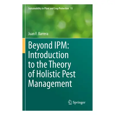 "Beyond Ipm: Introduction to the Theory of Holistic Pest Management" - "" ("Barrera Juan F.")