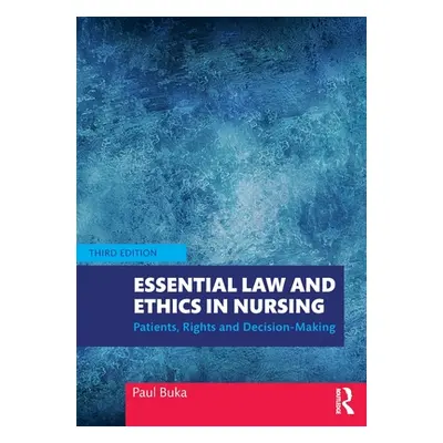 "Essential Law and Ethics in Nursing: Patients, Rights and Decision-Making" - "" ("Buka Paul")